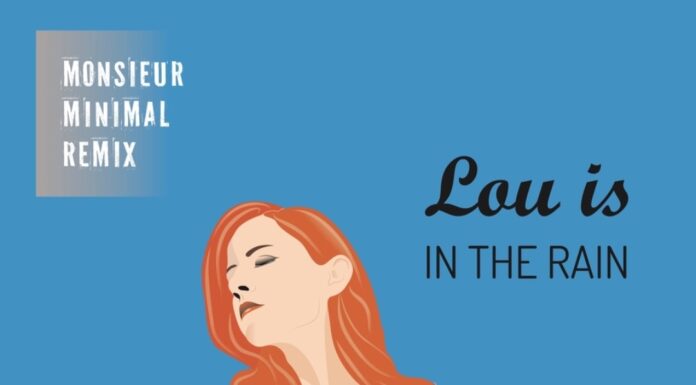 Η Lou is σε συνεργασία με τον Monsieur Minimal κυκλοφορεί ένα remix-έκπληξη στο πρόσφατο “In The Rain”